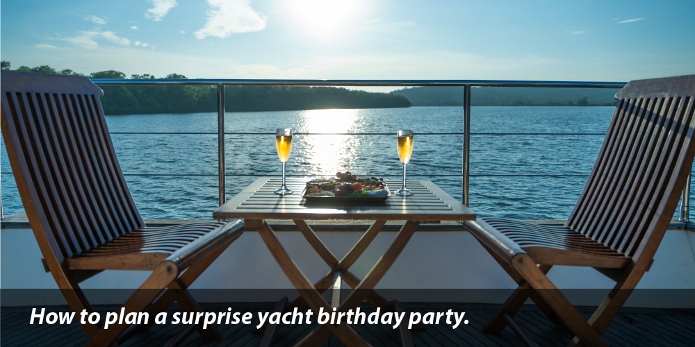 How to plan a surprise yacht birthday party