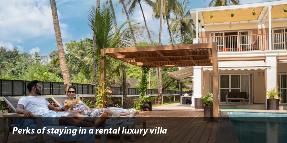 Perks Of Staying in A Rental Luxury Villa